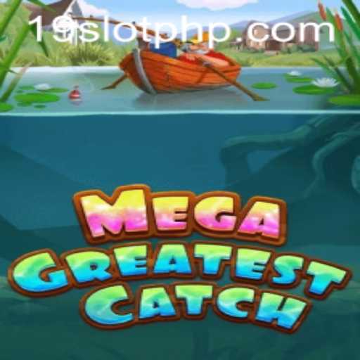 MegaGreatestCatch: Dive into the Exciting Waters of 19SLOT Gaming
