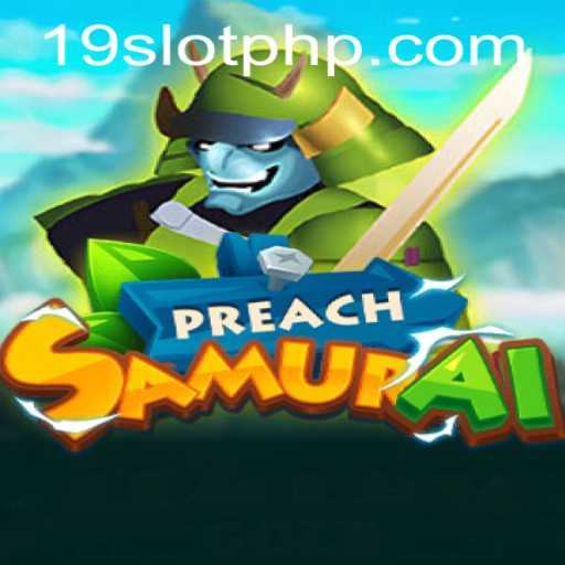 PreachSamurai: A Thrilling Journey into the World of 19SLOT