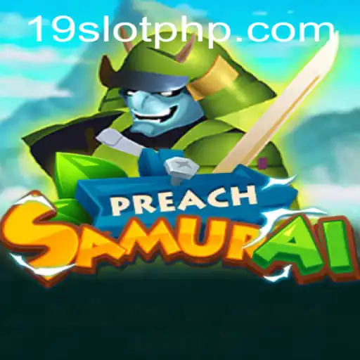 PreachSamurai: A Thrilling Journey into the World of 19SLOT