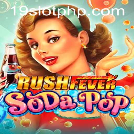 RushFeverSodaPop: Dive into a Fizzy Adventure with 19SLOT