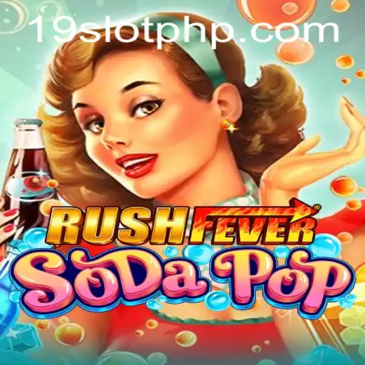 RushFeverSodaPop: Dive into a Fizzy Adventure with 19SLOT
